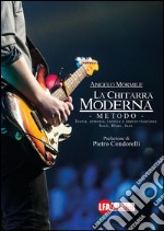 La chitarra moderna. Il metodo. Teoria, armonia, tecnica e improvvisazione. Rock, blues, jazz libro