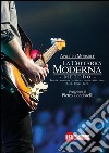 La chitarra moderna. Il metodo. Teoria, armonia, tecnica e improvvisazione. Rock, blues, jazz libro