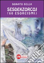 Sesdekzorcoj. 60 esorcismi