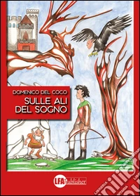 Sulle ali del sogno. Ediz. illustrata libro