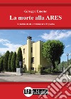 La morte alla ARES. Le inchieste del commissario Esposito libro