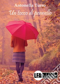 Un tocco di pennello. Una vita da ricominciare libro
