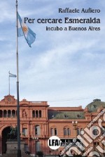 Per cercare Esmeralda. Incubo a Buenos Aires libro