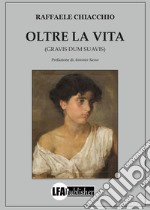 Oltre la vita. (Gravis dum suavis) libro