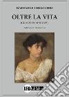 Oltre la vita. (Gravis dum suavis) libro di Chiacchio Raffaele