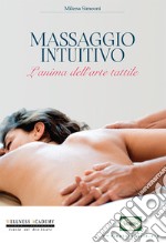 Massaggio intuitivo. L'anima dell'arte tattile libro