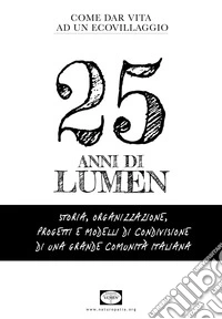 25 anni di Lumen. Come dar vita ad un ecovillaggio libro