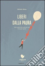 Liberi dalla paura. Alla radice del male per una vera guarigione libro