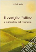 Il coniglio Pallino e la macchina del «viceversa» libro