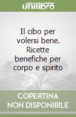 Il cibo per volersi bene. Ricette benefiche per corpo e spirito libro