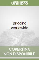 Bridging worldwide