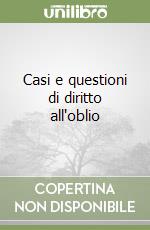 Casi e questioni di diritto all'oblio