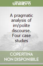 A pragmatic analysis of im/polite discourse. Four case studies libro