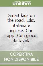 Smart kids on the road. Ediz. italiana e inglese. Con app. Con gioco da tavola