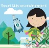 Smart kids on environment. Ediz. italiana e inglese. Con app libro