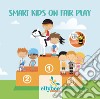 Smart kids on fair play. Ediz. italiana e inglese libro