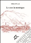 La casa in montagna libro di Pulcini Roberto