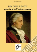 Tra Duni e Duny. Una storia dell'opèra comique libro