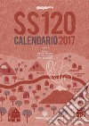 SS 120. Calendario 2017 libro di Attinasi P. (cur.)