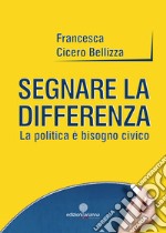 Segnare la differenza. La politica è bisogno civico