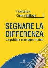 Segnare la differenza. La politica è bisogno civico libro