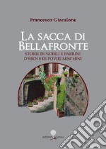 La sacca di Bellafronte. Storie di nobili e parrini, d'eroi e di poviri mischini libro