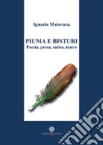 Piuma e bisturi. Poesia, prosa, satira e teatro libro