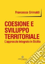 Coesione e sviluppo territoriale. L'approccio integrato in Sicilia libro