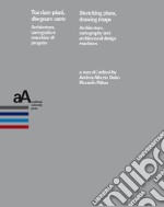 Tracciare piani, disegnare carte. Architettura, cartografia e macchine di progetto-Sketching plans, drawing maps. Architecture, cartography and architectural design machines. Ediz. bilingue libro