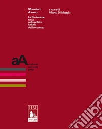Sfumature di rosso. La Rivoluzione russa nella politica italiana del Novecento