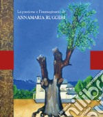 La passione e l'immaginario di Annamaria Ruggeri. Ediz. illustrata libro