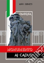 Omegna. Monumento ai caduti. Ediz. illustrata libro