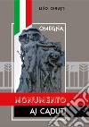 Omegna. Monumento ai caduti. Ediz. illustrata libro di Cerutti Lino