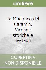 La Madonna del Caramin. Vicende storiche e restauri libro