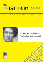 The wise baby. Il poppante saggio. Rivista del rinascimento ferencziano (2018). Vol. 1: Elizabeth Severn «genio maligno» della psicoanalisi libro