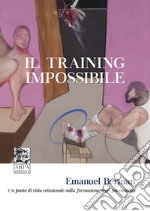 Il training impossibile. Un punto di vista relazionale sulla formazione degli psicoanalisti libro