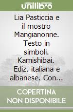 Lia Pasticcia e il mostro Mangianonne. Testo in simboli. Kamishibai. Ediz. italiana e albanese. Con audiolibro libro