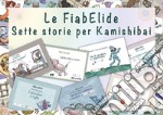 Le FiabElide. Sette storie. Testo in simboli. Kamishibai. Ediz. illustrata. Con audiolibro libro