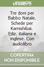 Tre doni per Babbo Natale. Schede per Kamishibai. Ediz. italiana e inglese. Con audiolibro libro