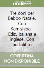 Tre doni per Babbo Natale. Con Kamishibai. Ediz. italiana e inglese. Con audiolibro libro