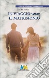 In viaggio verso il matrimonio libro