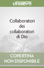 Collaboratori dei collaboratori di Dio
