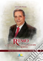 Remo il visionario con la passione per le anime. L'intervista-testamento al pastore Remo Cristallo libro