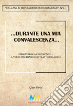 ...Durante un periodo di convalescenza.... Personaggi a confronto... a volte in chiaro contrasto fra loro libro