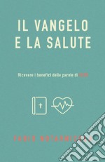 Il Vangelo e la salute. Ricevere i benefici delle parole di Gesù