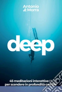 Deep. 45 meditazioni interattive per scendere in profondità con Dio