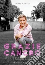 Grazie cancro. Un viaggio dal chiedersi «perché a me?» al rispondere «insegnami»