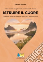 Istruire il cuore. Un manuale mirato alla formazione biblica per la crescita personale