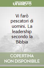 Vi farò pescatori di uomini. La leadership secondo la Bibbia