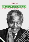 Nelson Mandela. Una luce per tutti libro di Kan Pap